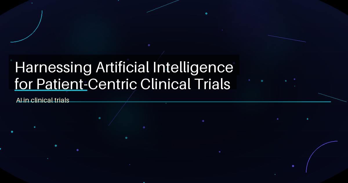 Harnessing Artificial Intelligence for Patient-Centric Clinical Trials - featured image